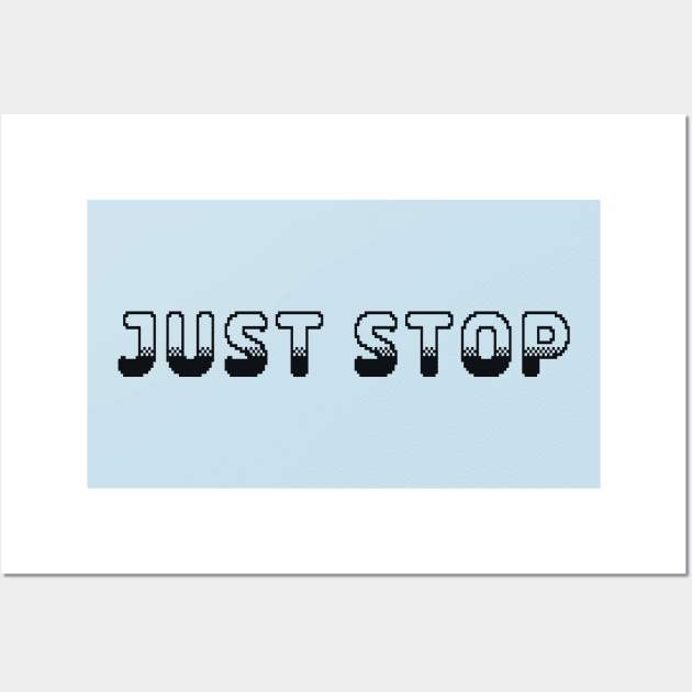 Just Stop Classic Video Game Graphic Black Wall Art by ArtHouseFlunky